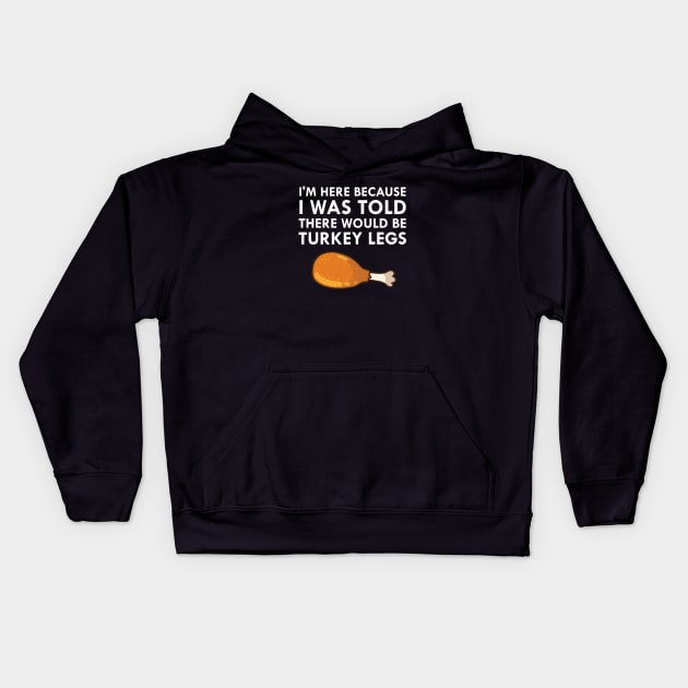 I Was Told There Would Be Turkey Legs Drumstick Food Kids Hoodie by FlashMac